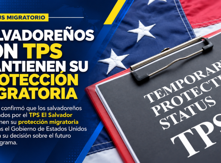 TPS El Salvador mantiene protección para salvadoreños mientras DHS anuncia decisión